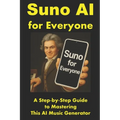 Suno AI for Everyone: A Step-by-Step Guide to Mastering This AI Music Generator