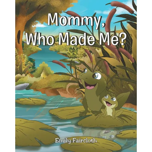 Mommy, Who Made Me?