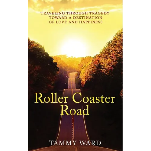 Roller Coaster Road: Traveling Through Tragedy Towards a Destination of Love and Happiness