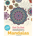 Dot To Dot Mindfulness Mandalas: Beautiful Anti-Stress Patterns To Complete & Colour