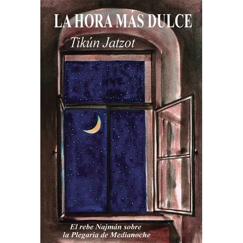 La Hora más Dulce - Tikún Jatzot: El Rebe Najmán sobre la Plegaria de Medianoche