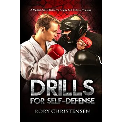 Drills For Self Defense: A Martial Artists Guide To Reality Self Defense Trainin
