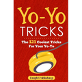 Yo-Yo Tricks: The 121 Coolest Tricks For Your Yo-Yo