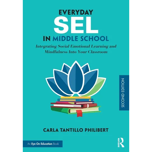 Everyday SEL in Middle School: Integrating Social Emotional Learning and Mindfulness Into Your Classroom