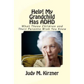 Help! My Grandchild Has ADHD: What These Children and Their Parents Wish You Knew