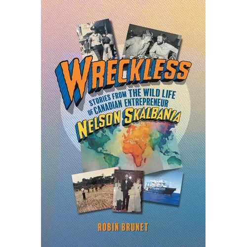 Wreckless: Stories from the Wild Life of Canadian Entrepreneur Nelson Skalbania