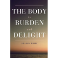 The Body Is Burden and Delight