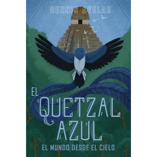 El Quetzal Azul: El Mundo Desde El Cielo