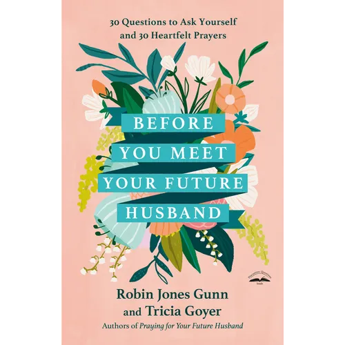 Before You Meet Your Future Husband: 30 Questions to Ask Yourself and 30 Heartfelt Prayers