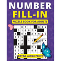 Number Fill in Puzzle Book for Adults: Extra Large Print Brain Games for Adults and Seniors