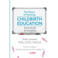 The Dance of Teaching Childbirth Education: Essentials and Insights