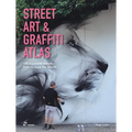 Street Art & Graffiti Atlas: 85+ Essential Artists from Around the World