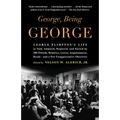 George, Being George: George Plimpton's Life as Told, Admired, Deplored, and Envied by 200 Friends, Relatives, Lovers, Acquaintances, Rivals--and a Fe