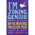 I'm Joking, Genius!: 500+ Big-Brain Jokes for Clever Folks