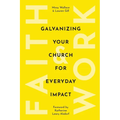 Faith & Work: Galvanizing Your Church for Everyday Impact