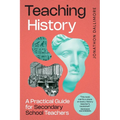 Teaching History: A Practical Guide for Secondary School Teachers