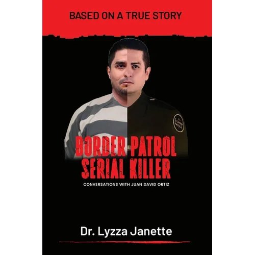 Border Patrol Serial Killer: Conversations with JUAN DAVID ORTIZ
