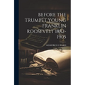 Before the Trumpet Young Franklin Roosevelt 1882-1905