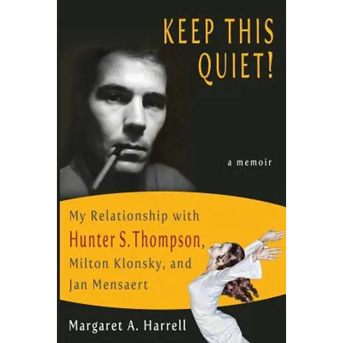 Keep This Quiet!: My Relationship with Hunter S. Thompson, Milton Klonsky, and Jan Mensaert