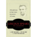 Lincoln Speaks to Leaders: 20 Powerful Lessons for Today's Leaders from America's 16th President