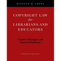 Copyright Law for Librarians and Educators: Creative Strategies and Practical Solutions