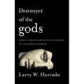 Destroyer of the Gods: Early Christian Distinctiveness in the Roman World