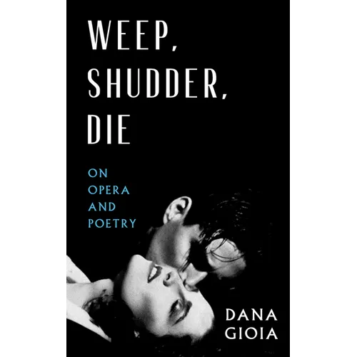 Weep, Shudder, Die: On Opera and Poetry