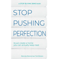 Stop Pushing Perfection: & just create a home you can actually keep neat