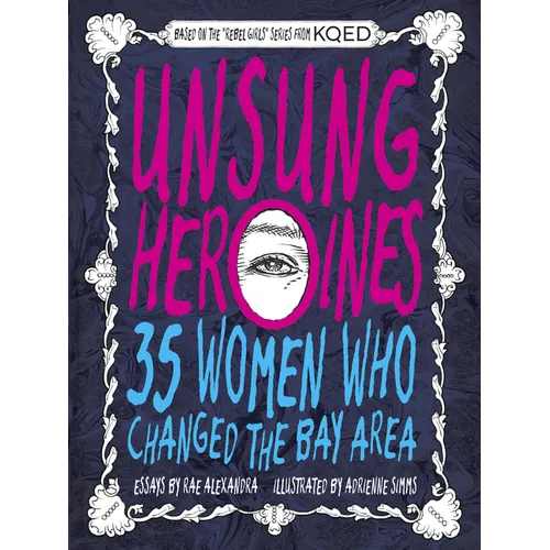 Unsung Heroines: 35 Women Who Changed the Bay Area