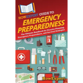 HowExpert Guide to Emergency Preparedness: The Ultimate Handbook for Disaster Planning, Emergency Preparedness, and Survival Strategies