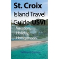 St. Croix Island Travel Guide, USVI: Vacation, Holiday, Honeymoon