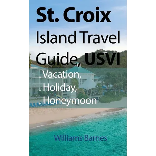 St. Croix Island Travel Guide, USVI: Vacation, Holiday, Honeymoon
