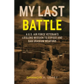 My Last Battle: A U.S. Air Force Veteran's Lifelong Mission to Expose and Ban Uranium Weapons