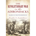 The Revolutionary War in the Adirondacks: Raids in the Wilderness