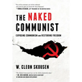 The Naked Communist: Exposing Communism and Restoring Freedom