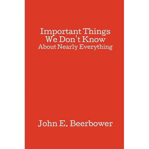 Important Things We Don't Know: About Nearly Everything