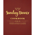 The Sunday Dinner Cookbook: Over 250 Modern American Classics to Share with Family and Friends