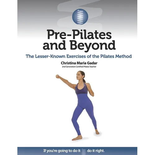 Pre-Pilates and Beyond: The Lesser-Known Exercises of the Pilates Method