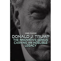 Donald J Trump: The Innovative Genius Carving an Indelible Legacy.