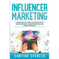Influencer Marketing: 3-in-1 Guide to Master Social Media Influencers, Viral Content Marketing, Mobile Memes & Reels