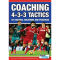 Coaching 4-3-3 Tactics - 154 Tactical Solutions and Practices