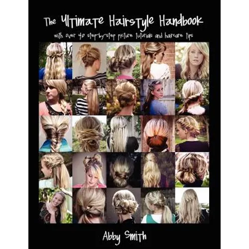 The Ultimate Hairstyle Handbook: with over 40 step-by-step picture tutorials and haircare tips