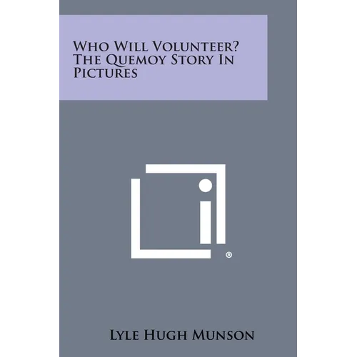 Who Will Volunteer? the Quemoy Story in Pictures