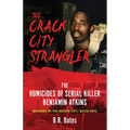 The Crack City Strangler: The Homicides Of Serial Killer Benjamin Atkins