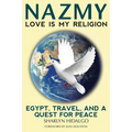 Nazmy - Love Is My Religion: Egypt, Travel, and a Quest for Peace