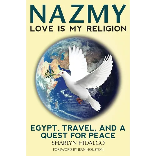 Nazmy - Love Is My Religion: Egypt, Travel, and a Quest for Peace