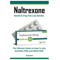 Naltrexone: The Ultimate Guide on How To stay ALCOHOL-FREE and DRUG-FREE