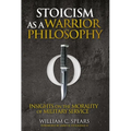Stoicism as a Warrior Philosophy: Insights on the Morality of Military Service