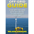 Off-Grid Guide: Live Off The Grid With DIY Micro Hydro Power System