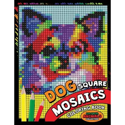 Dog Square Mosaics Coloring Book: Colorful Animals Coloring Pages Color by Number Puzzle